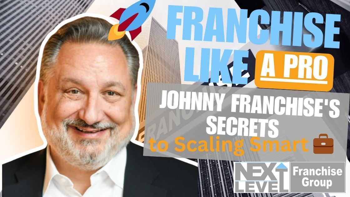 Franchise Like a Pro: Johnny Franchise's Secrets to Scaling Smart